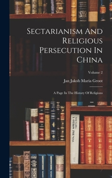 Hardcover Sectarianism And Religious Persecution In China: A Page In The History Of Religions; Volume 2 Book