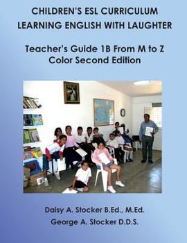 Paperback Children's ESL Curriculum: Learning English With Laughter: Teacher's Guide 1B From M to Z: Color Second Edition Book
