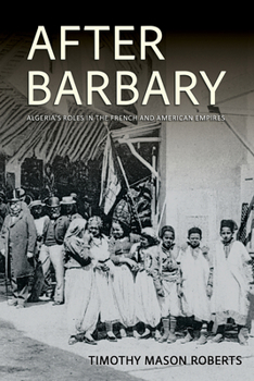 After Barbary: Algeria's Roles in the French and American Empires