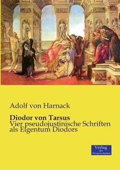 Paperback Diodor von Tarsus: Vier pseudojustinische Schriften als Eigentum Diodors [German] Book