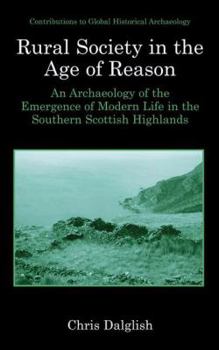 Paperback Rural Society in the Age of Reason: An Archaeology of the Emergence of Modern Life in the Southern Scottish Highlands Book