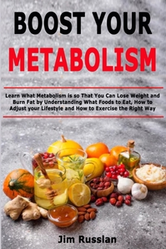 Paperback Boost Your Metabolism: Learn What Metabolism is so That You Can Lose Weight and Burn Fat by Understanding What Foods to Eat, How to Adjust your Lifest Book