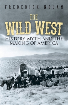 Paperback The Wild West: History, Myth & the Making of America Book