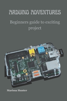 Paperback Arduino Adventures: Beginners guide to exciting project Book