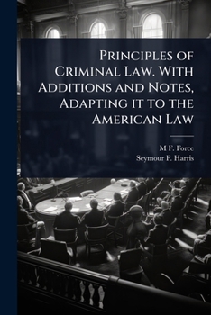 Principles of Criminal Law. With Additions and Notes, Adapting it to the American Law