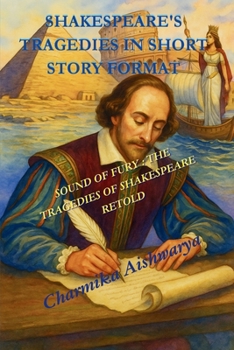 SHAKESPEARE'S TRAGEDIES IN SHORT STORY FORMAT: SOUND OF FURY: THE TRAGEDIES OF SHAKESPEARE RETOLD