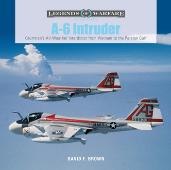 Hardcover A-6 Intruder: Grumman's All-Weather Interdictor from Vietnam to the Persian Gulf Book