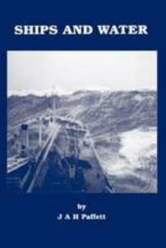 Paperback Ships and Water: A Short Book about the Physical Interactions Which Occur Between a Ship and Her Liquid Environment Book