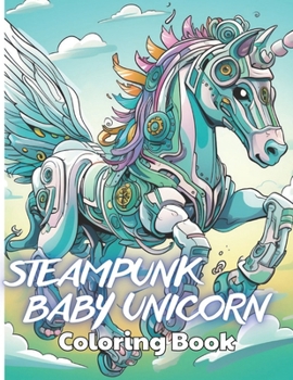 Paperback Steampunk Baby Unicorn Coloring Book for Adults: High Quality +100 Beautiful Designs Book
