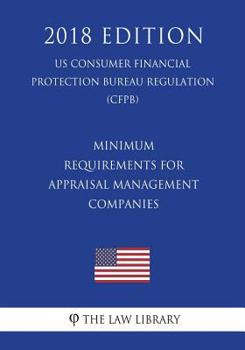 Paperback Minimum Requirements for Appraisal Management Companies (US Consumer Financial Protection Bureau Regulation) (CFPB) (2018 Edition) Book