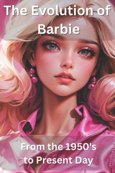 Paperback The Evolution of Barbie: From the 1950s to Present Day Book