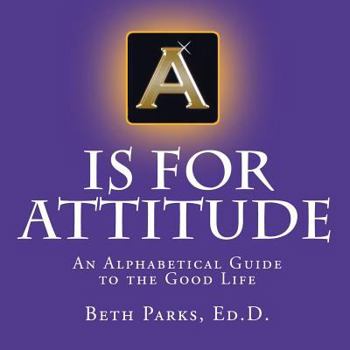 Paperback A is for Attitude: An Alphabetical Guide to the Good Life Book