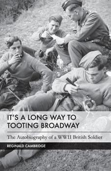 It's a Long Way to Tooting Broadway: The Autobiography of a Ww2 British Soldier
