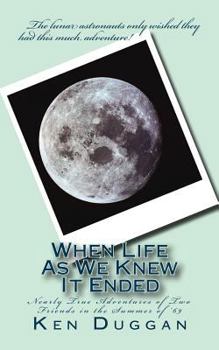 When Life As We Knew It Ended: Nearly True Adventures of Two Friends in the Summer of '69