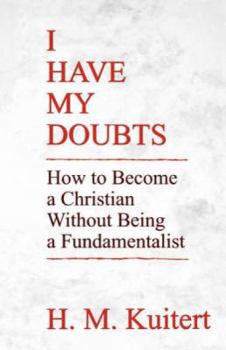 Paperback I Have My Doubts: How to Become a Christian Without Being a Fundmentalist Book