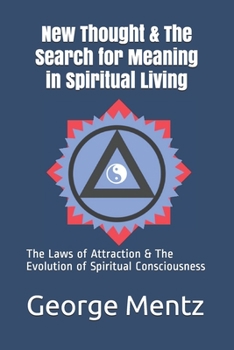 Paperback New Thought & The Search for Meaning in Spiritual Living: The Laws of Attraction & The Evolution of Spiritual Consciousness Book