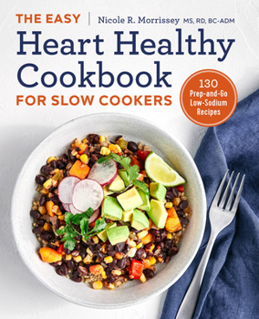 Paperback The Easy Heart Healthy Cookbook for Slow Cookers: 130 Prep-And-Go Low-Sodium Recipes Book