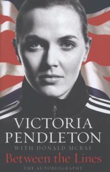 Hardcover Between the Lines: My Autobiography. by Victoria Pendleton with Donald McRae Book