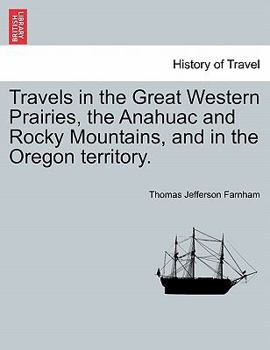 Paperback Travels in the Great Western Prairies, the Anahuac and Rocky Mountains, and in the Oregon territory. Book
