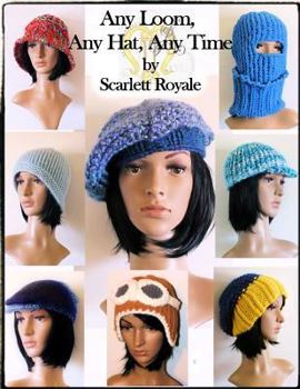 Paperback Any Loom, Any Hat, Any Time: Loom Knitting Hats Book