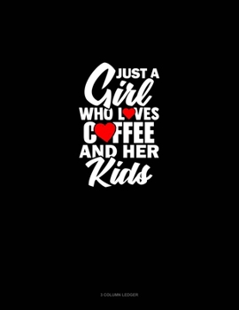 Paperback Just A Girl Who Loves Coffee And Her Kids: 3 Column Ledger Book