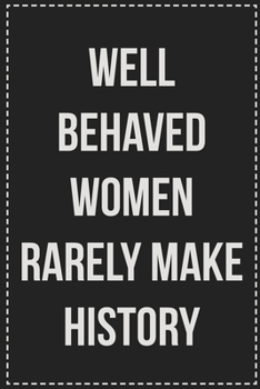 Paperback Well Behaved Women Rarely Make History: College Ruled Notebook - Novelty Lined Journal - Gift Card Alternative - Perfect Keepsake For Passive Aggressi Book