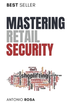 Paperback Mastering Retail Security: A Guide for Loss Prevention and Store Management Excellence Book