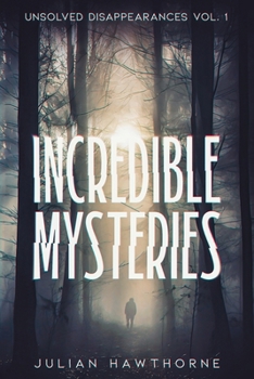 Paperback Incredible Mysteries Unsolved Disappearances Vol. 1 Book