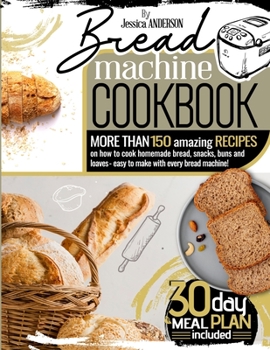 Paperback Bread Machine Cookbook: More Than 150 Amazing Recipes on How to Cook Homemade Bread, Snacks, Buns, and Loaves - Easy to Make with Every Bread Book