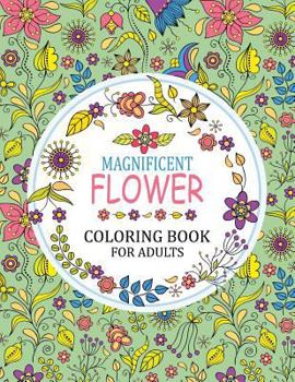 Paperback Magnificent Flower Coloring Book: Adults Coloring Book
