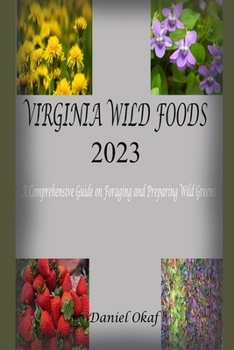 Paperback Virginia Wild Foods 2023: A Comprehensive Guide on Foraging and Preparing Wild Greens Book