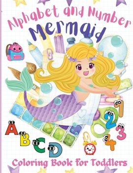 Paperback Alphabet and Number Mermaid Coloring Book for Toddlers: An Amazing, Fun, and Cute Coloring Workbook, Letters and Numbers with Mermaids, Kindergarten, Book