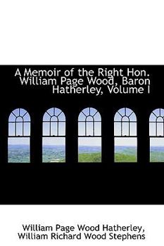 Paperback A Memoir of the Right Hon. William Page Wood, Baron Hatherley, Volume I Book