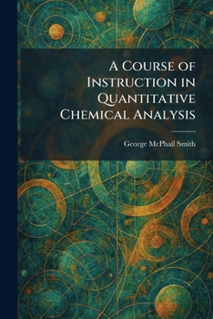 Paperback A Course of Instruction in Quantitative Chemical Analysis Book