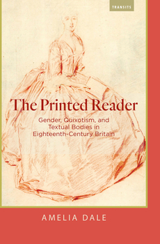 Paperback The Printed Reader: Gender, Quixotism, and Textual Bodies in Eighteenth-Century Britain Book