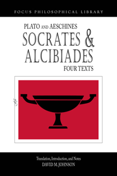 Paperback Socrates and Alcibiades: Four Texts: Plato's Alcibiades I & II, Symposium (212c-223a), Aeschines' Alcibiades (Focus Philosophical Library) Book