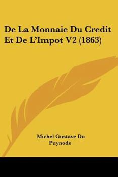 Paperback De La Monnaie Du Credit Et De L'Impot V2 (1863) [French] Book