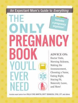 Paperback The Only Pregnancy Book You'll Ever Need: An Expectant Mom's Guide to Everything Book