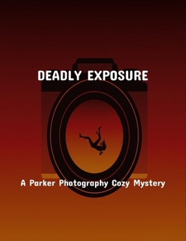 Paperback Deadly Exposure: A Parker Photography Cozy Mystery Book