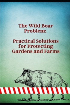 Paperback The Wild Boar Problem: Practical Solutions for Protecting Gardens and Farms Book