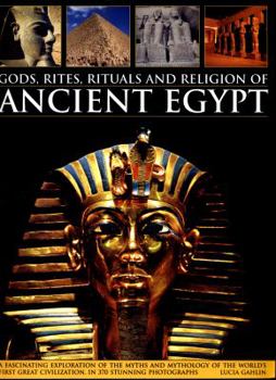 Paperback Gods, Rites, Rituals and Religion of Ancient Egypt: A Fascinating Exploration of the Myths and Mythology of the World's Great Civilization, in 370 Stu Book