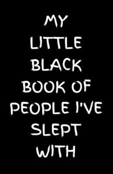 Paperback My Little Black Book of People I've Slept With: Notebook Journal / Pocket Journal / Pocket Notepad / Funny everyday use jotter lined pages 8.11 x 8.5 Book