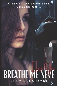 Paperback Breathe Me Neve: A Dark Thrilling Romantic Suspense Story of Love, Lies, Obsession... Book