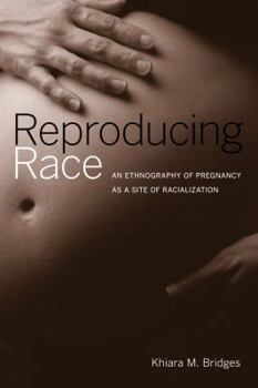 Paperback Reproducing Race: An Ethnography of Pregnancy as a Site of Racialization Book