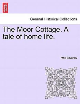 Paperback The Moor Cottage. A tale of home life. Book