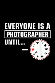 Paperback Everyone Is A Photographer Until?: Everyone Is A Photographer Until Funny Photographer Journal/Notebook Blank Lined Ruled 6x9 100 Pages Book
