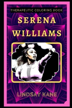 Serena Williams Therapeutic Coloring Book: Fun, Easy, and Relaxing Coloring Pages for Everyone (Serena Williams Therapeutic Coloring Books)