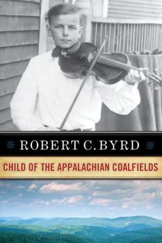 Hardcover Robert C. Byrd: Child of the Appalachian Coalfields Book