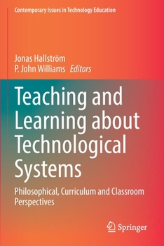 Paperback Teaching and Learning about Technological Systems: Philosophical, Curriculum and Classroom Perspectives Book