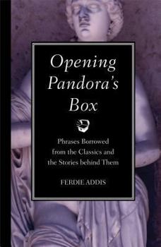 Hardcover Opening Pandora's Box: Phrases Borrowed from the Classics and the Stories Behind Them Book